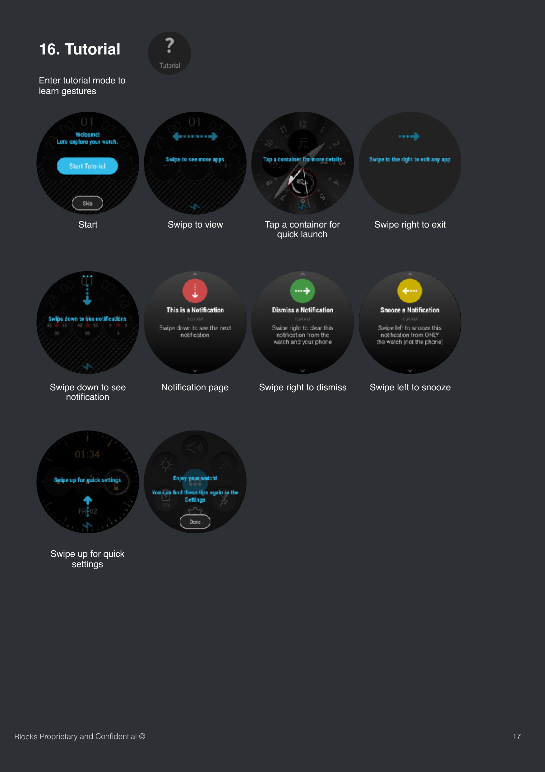 17Blocks Proprietary and Conﬁdential &copy;Enter tutorial mode to learn gestures16. TutorialStart Swipe to view Tap a container for quick launch Swipe right to exitSwipe down to see notiﬁcationNotiﬁcation page Swipe right to dismiss Swipe left to snoozeSwipe up for quick settings