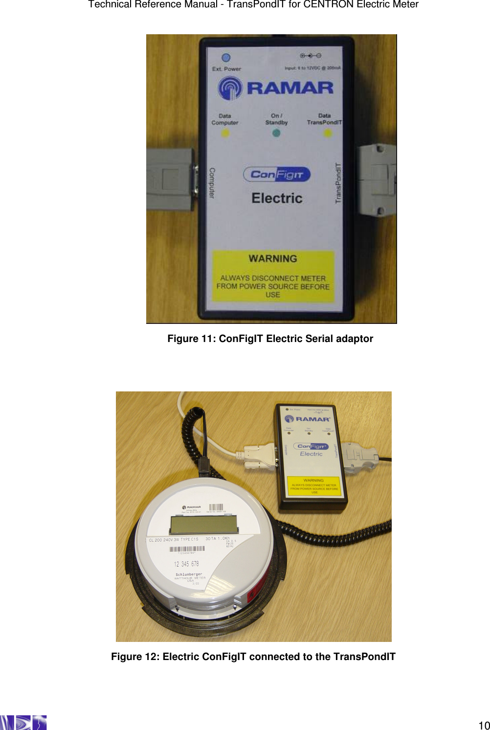 Technical Reference Manual - TransPondIT for CENTRON Electric Meter    10               Figure 11: ConFigIT Electric Serial adaptor       Figure 12: Electric ConFigIT connected to the TransPondIT  