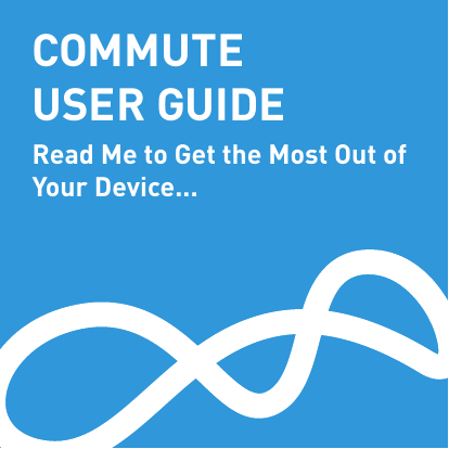 COMMUTE USER GUIDERead Me to Get the Most Out of Your Device...