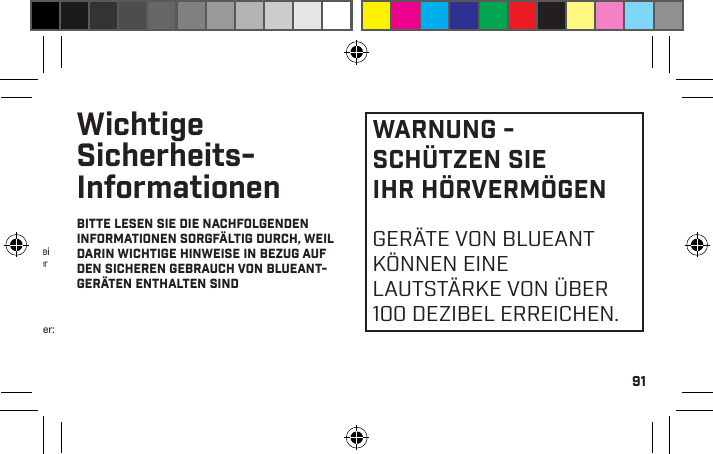 91Urheberrecht von CSR plc oder von anderen Unternehmendes Konzerns. Alle Rechte vorbehalten. Die Marke aptX® unddas Logo aptX sind Handelsmarken von CSR plc oder einemUnternehmen des Konzerns und sind eventuell in einem odermehreren Rechtsräumen registriert. BlueAnt und andereMarken sind Marken von BlueAnt und dürfen nicht ohneGenehmigung verwendet werden. Das BlueAnt-Logo ist bei der US-amerikanischen Patentbehörde sowie auf globaler Ebene bei der World Intellectual Property Organization nach dem Madrider Protokoll registriert.Hilfestellung und Unterstützung erhalten Sie unter: support.blueantwireless.comUm Updates zu erhalten, registrieren Sie Ihren PUMP MINI unter:  register.blueantwireless.comMit der Nutzung dieses Produkts stimmen Sie den auf der BlueAnt-Website aufgeführten Geschäftsbedingungen zu: www.blueantwireless.comWichtige Sicherheits-InformationenBITTE LESEN SIE DIE NACHFOLGENDEN INFORMATIONEN SORGFÄLTIG DURCH, WEIL DARIN WICHTIGE HINWEISE IN BEZUG AUF DEN SICHEREN GEBRAUCH VON BLUEANT-GERÄTEN ENTHALTEN SINDWARNUNG - SCHÜTZEN SIE IHR HÖRVERMÖGENGERÄTE VON BLUEANT KÖNNEN EINE LAUTSTÄRKE VON ÜBER 100 DEZIBEL ERREICHEN.