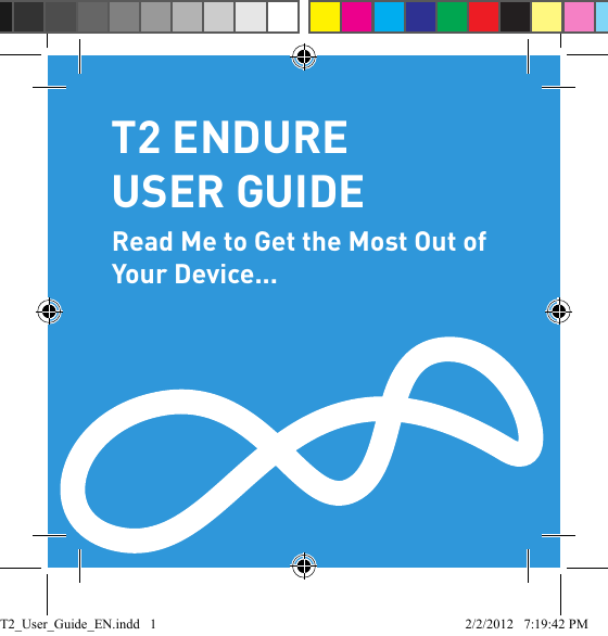 T2 ENDURE USER GUIDERead Me to Get the Most Out of Your Device...T2_User_Guide_EN.indd   1 2/2/2012   7:19:42 PM