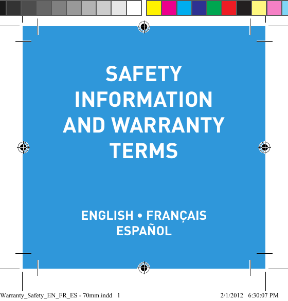 SAFETY INFORMATION AND WARRANTY TERMS   ENGLISH • FRANÇAIS ESPAÑOLWarranty_Safety_EN_FR_ES - 70mm.indd   1 2/1/2012   6:30:07 PM