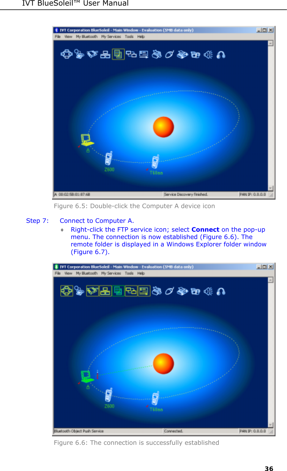 IVT BlueSoleil&trade; User Manual     36  Figure 6.5: Double-click the Computer A device icon Step 7:  Connect to Computer A. &diams; Right-click the FTP service icon; select Connect on the pop-up menu. The connection is now established (Figure 6.6). The remote folder is displayed in a Windows Explorer folder window (Figure 6.7).  Figure 6.6: The connection is successfully established  