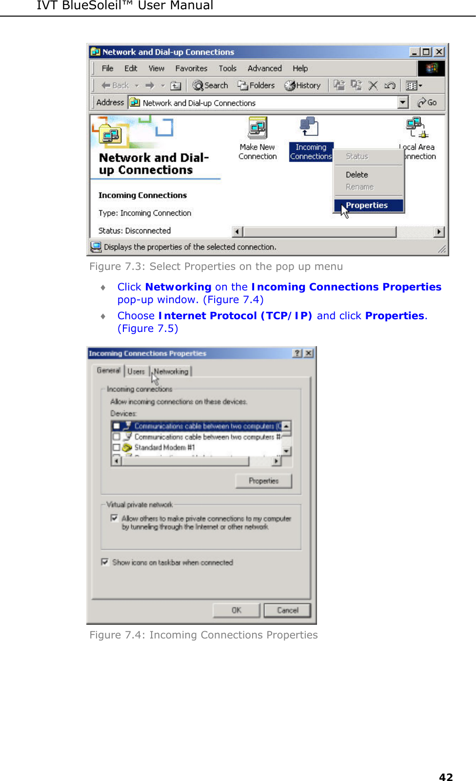 IVT BlueSoleil&trade; User Manual     42  Figure 7.3: Select Properties on the pop up menu  &diams; Click Networking on the Incoming Connections Properties pop-up window. (Figure 7.4)  &diams; Choose Internet Protocol (TCP/IP) and click Properties. (Figure 7.5)  Figure 7.4: Incoming Connections Properties 