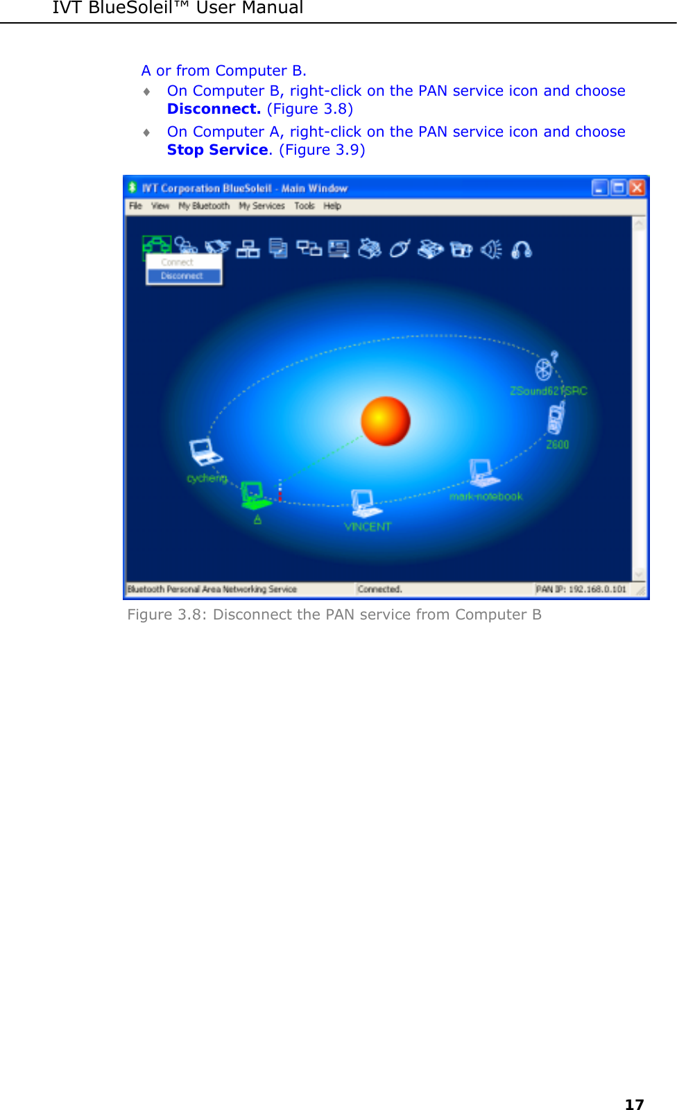 IVT BlueSoleil&trade; User Manual     17 A or from Computer B. &diams; On Computer B, right-click on the PAN service icon and choose Disconnect. (Figure 3.8) &diams; On Computer A, right-click on the PAN service icon and choose Stop Service. (Figure 3.9)  Figure 3.8: Disconnect the PAN service from Computer B 