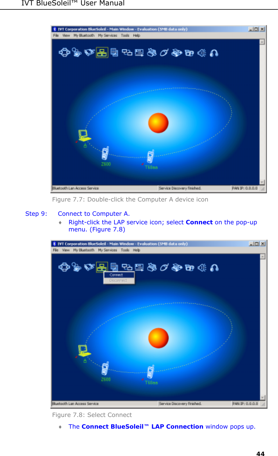 IVT BlueSoleil&trade; User Manual     44  Figure 7.7: Double-click the Computer A device icon Step 9:  Connect to Computer A. &diams; Right-click the LAP service icon; select Connect on the pop-up menu. (Figure 7.8)  Figure 7.8: Select Connect  &diams; The Connect BlueSoleil&trade; LAP Connection window pops up. 