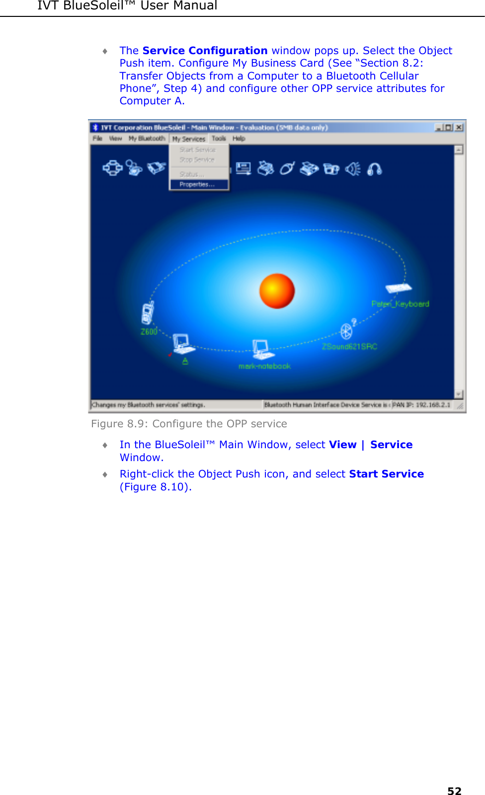 IVT BlueSoleil&trade; User Manual     52 &diams; The Service Configuration window pops up. Select the Object Push item. Configure My Business Card (See &ldquo;Section 8.2: Transfer Objects from a Computer to a Bluetooth Cellular Phone&rdquo;, Step 4) and configure other OPP service attributes for Computer A.  Figure 8.9: Configure the OPP service  &diams; In the BlueSoleil&trade; Main Window, select View | Service Window. &diams; Right-click the Object Push icon, and select Start Service (Figure 8.10). 