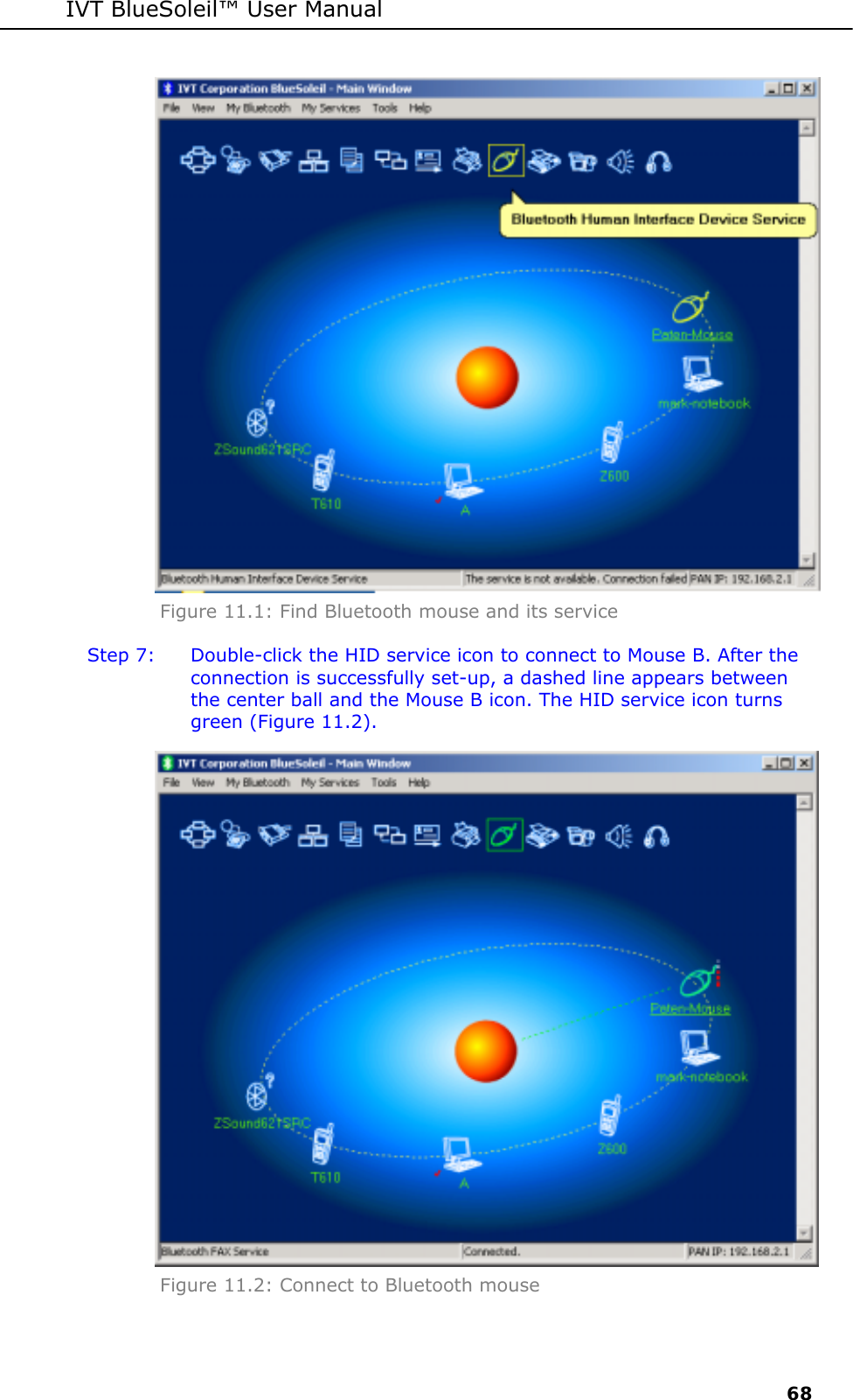 IVT BlueSoleil&trade; User Manual     68  Figure 11.1: Find Bluetooth mouse and its service Step 7:  Double-click the HID service icon to connect to Mouse B. After the connection is successfully set-up, a dashed line appears between the center ball and the Mouse B icon. The HID service icon turns green (Figure 11.2).   Figure 11.2: Connect to Bluetooth mouse 