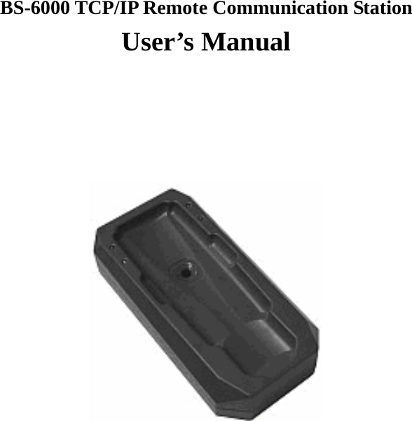        BS-6000 TCP/IP Remote Communication Station User’s Manual                      