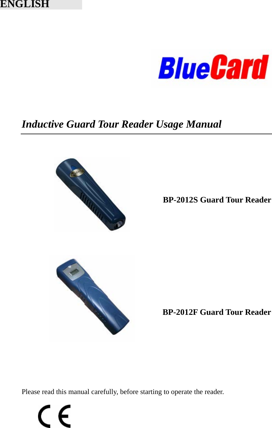      Inductive Guard Tour Reader Usage Manual       BP-2012S Guard Tour Reader                         BP-2012F Guard Tour Reader        Please read this manual carefully, before starting to operate the reader.        ENGLISH       