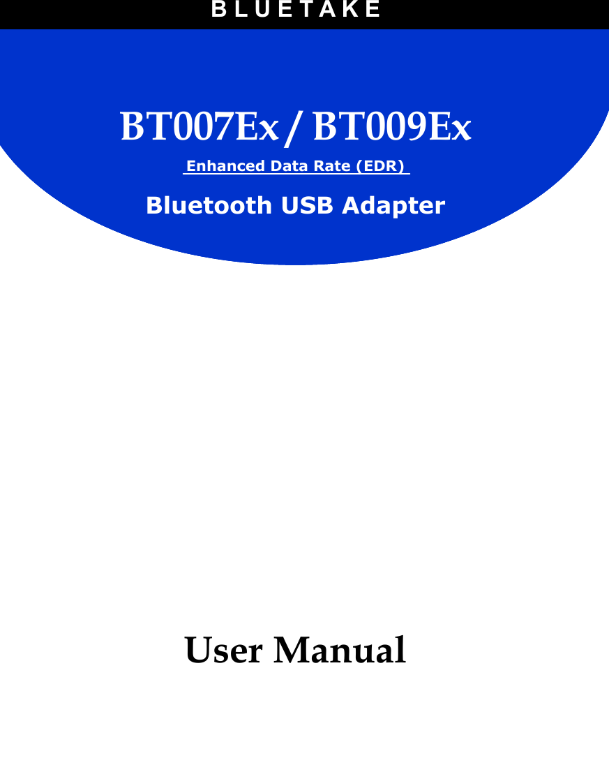 BT007Ex / BT009Ex  Enhanced Data Rate (EDR) Bluetooth USB Adapter B L U E T A K E User Manual 