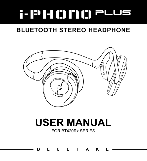  BLUETOOTH STEREO HEADPHONE           USER MANUAL FOR BT420Rx SERIES  BLUETAKE 