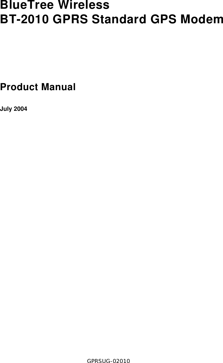 V1.5 BlueTree Wireless BT-2010 Product Manual 3BlueTree WirelessBT-2010 GPRS Standard GPS ModemProduct ManualJuly 2004GPRSUG-02010