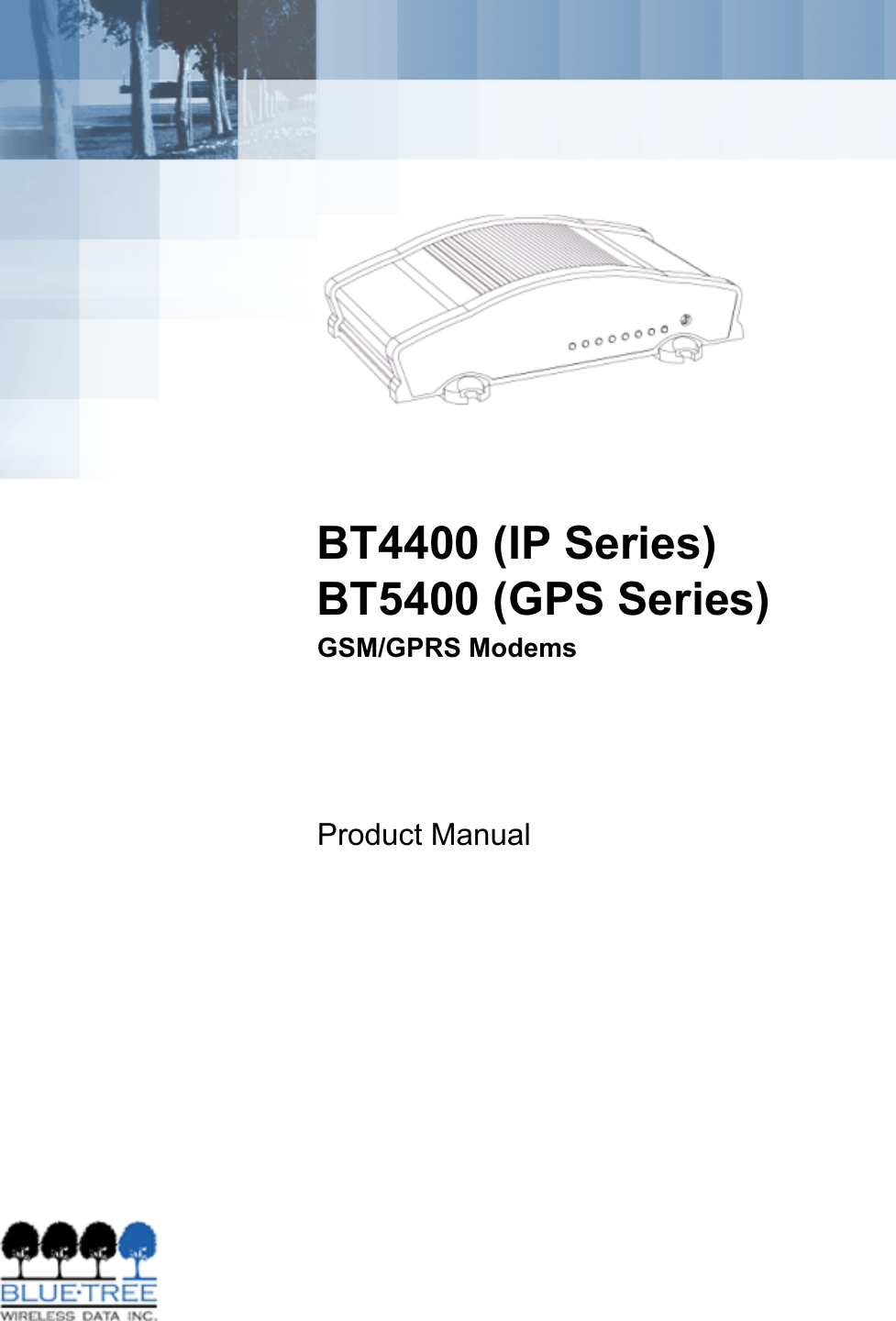 BT4400 (IP Series)BT5400 (GPS Series)GSM/GPRS ModemsProduct Manual