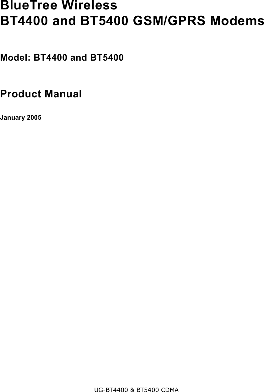 V0.0 BlueTree Wireless BT4400 &amp; BT5400 Product Manual 3BlueTree Wireless BT4400 and BT5400 GSM/GPRS ModemsModel: BT4400 and BT5400Product ManualJanuary 2005UG-BT4400 &amp; BT5400 CDMA