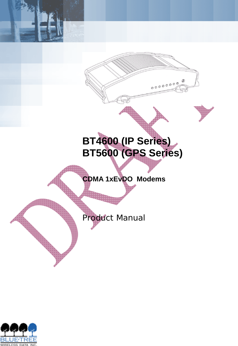             BT4600 (IP Series) BT5600 (GPS Series) CDMA 1xEvDO  Modems   Product Manual 