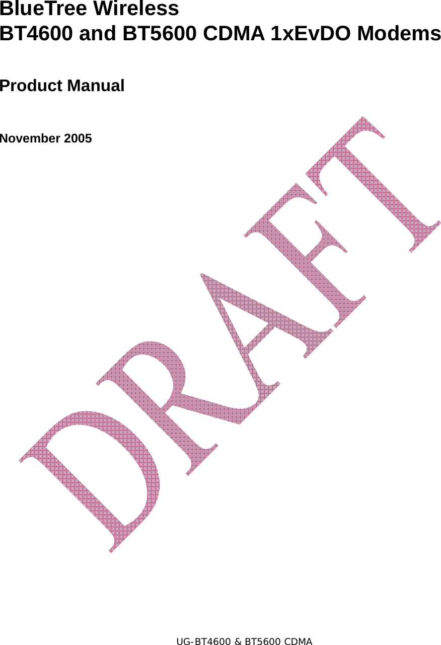   BlueTree Wireless BT4600 and BT5600 CDMA 1xEvDO Modems Product Manual November 2005                           UG-BT4600 &amp; BT5600 CDMA 