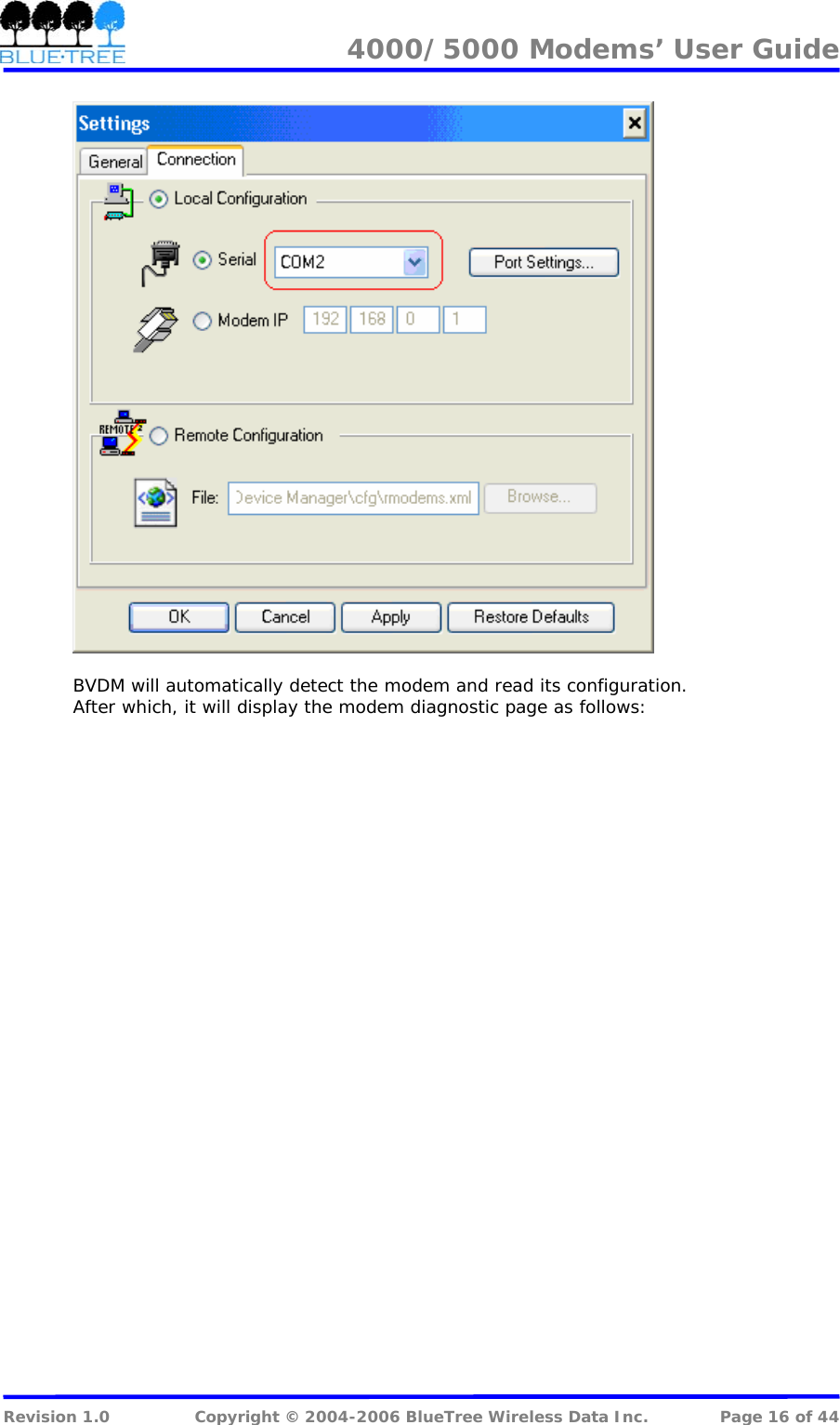 4000/5000 Modems&rsquo; User Guide     BVDM will automatically detect the modem and read its configuration. After which, it will display the modem diagnostic page as follows:  Revision 1.0  Copyright &copy; 2004-2006 BlueTree Wireless Data Inc.  Page 16 of 44 