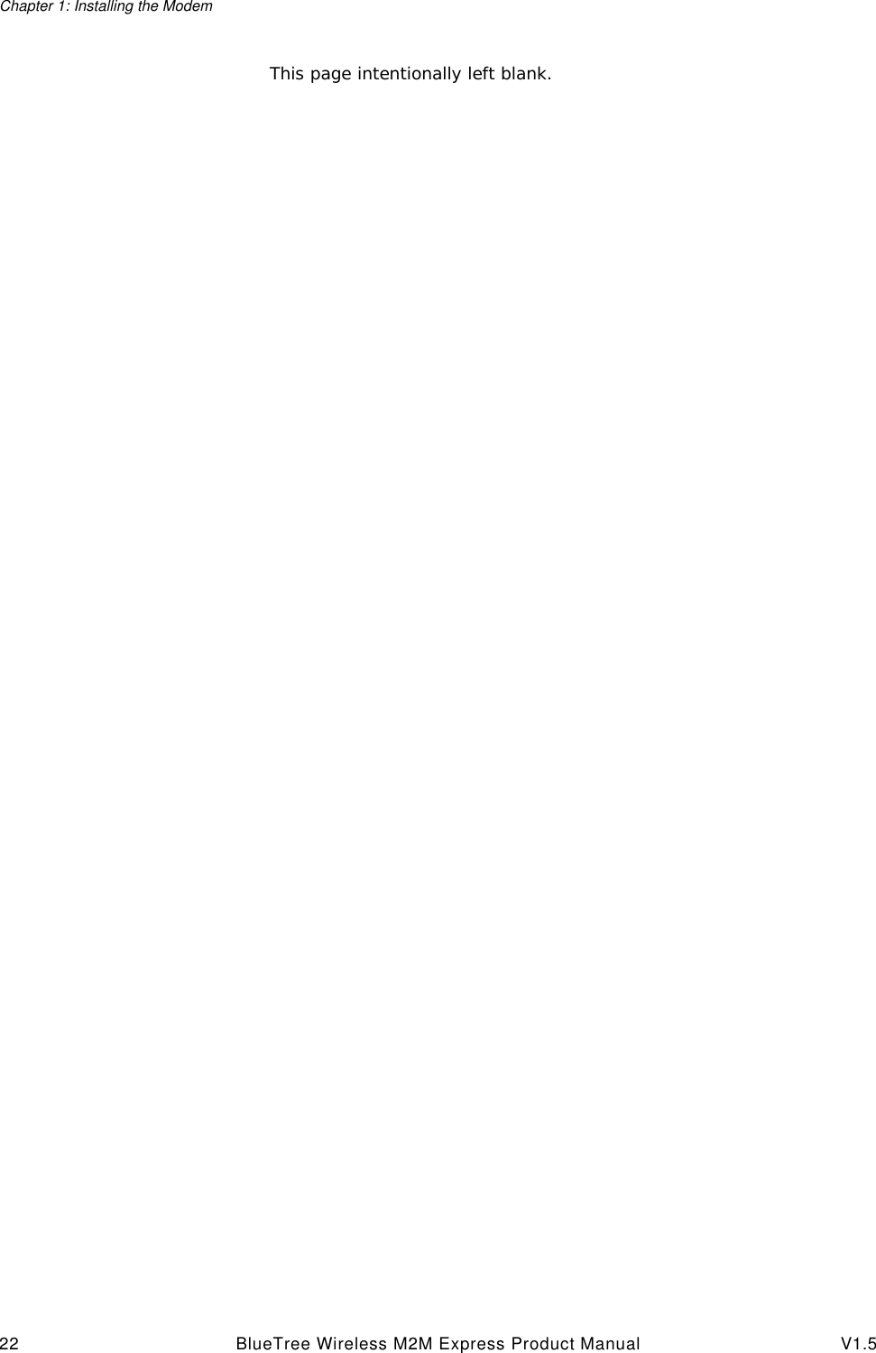 Chapter 1: Installing the Modem22 BlueTree Wireless M2M Express Product Manual V1.5This page intentionally left blank.