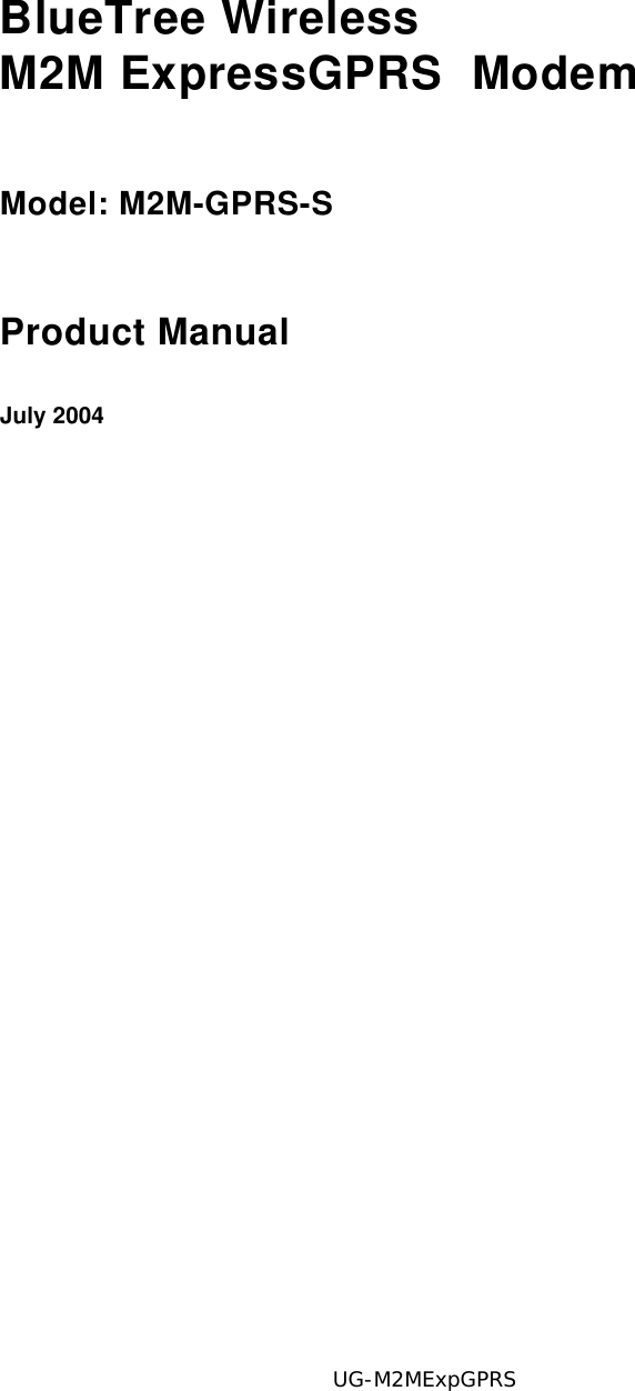 V1.5 BlueTree Wireless M2M Express Product Manual 3BlueTree WirelessM2M ExpressGPRS  ModemModel: M2M-GPRS-SProduct ManualJuly 2004UG-M2MExpGPRS