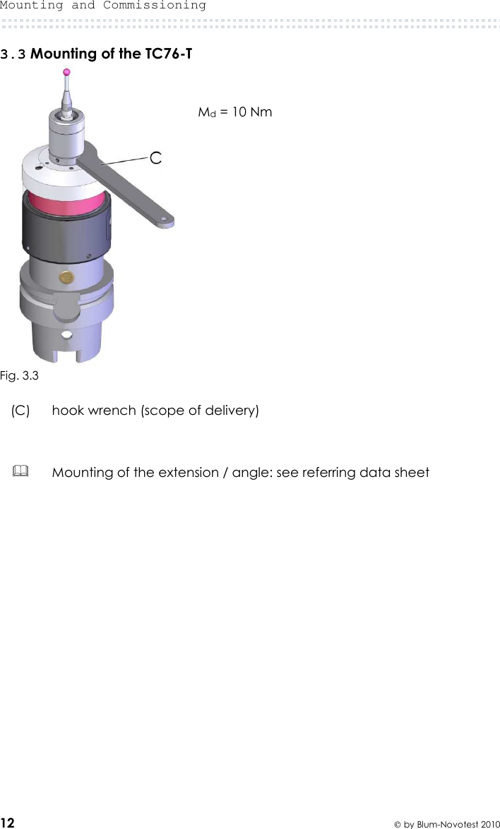 Mounting and Commissioning  12  by Blum-Novotest 2010 3.3 Mounting of the TC76-T    Md = 10 Nm    Fig. 3.3  (C)  hook wrench (scope of delivery)    Mounting of the extension / angle: see referring data sheet    