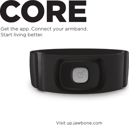 Visit up.jawbone.comGet the app. Connect your armband. Start living better.