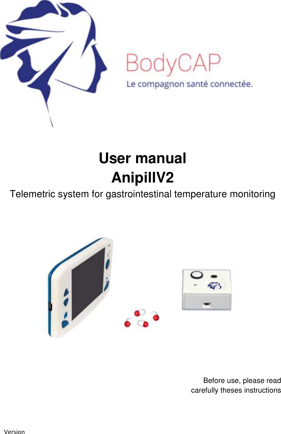 Version User manual AnipillV2 Telemetric system for gastrointestinal temperature monitoring Before use, please read carefully theses instructions