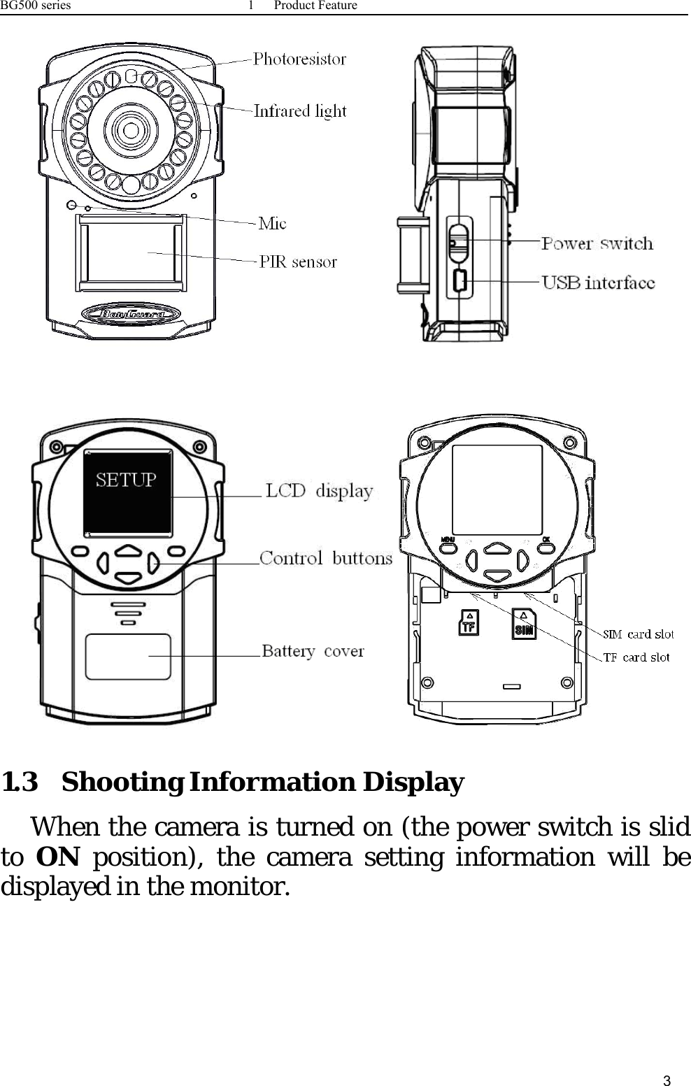 BG500 series 1 Product Feature31.3 Shooting Information DisplayWhen the camera is turned on (the power switch is slidto ON position), the camera setting information will bedisplayed in the monitor.