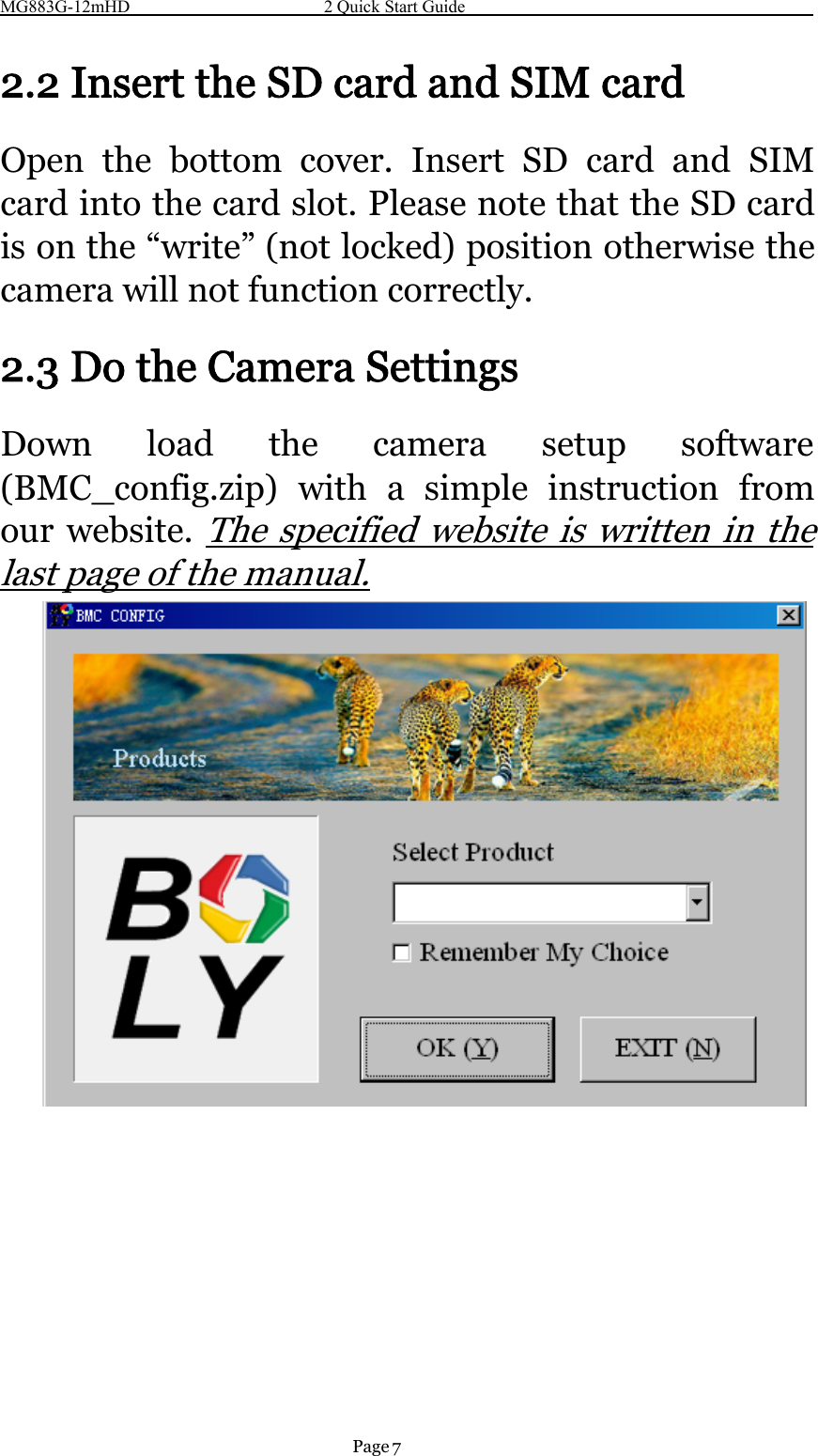 MG883G-12mHD 2 Quick Start GuidePage72.2 Insert the SD card and SIM cardOpen the bottom cover. Insert SD card and SIMcard into the card slot. Please note that the SD cardis on the “write” (not locked) position otherwise thecamera will not function correctly.2.3 Do the Camera SettingsDown load the camera setup software(BMC_config.zip) with a simple instruction fromour website.The specified website is written in thelast page of the manual.