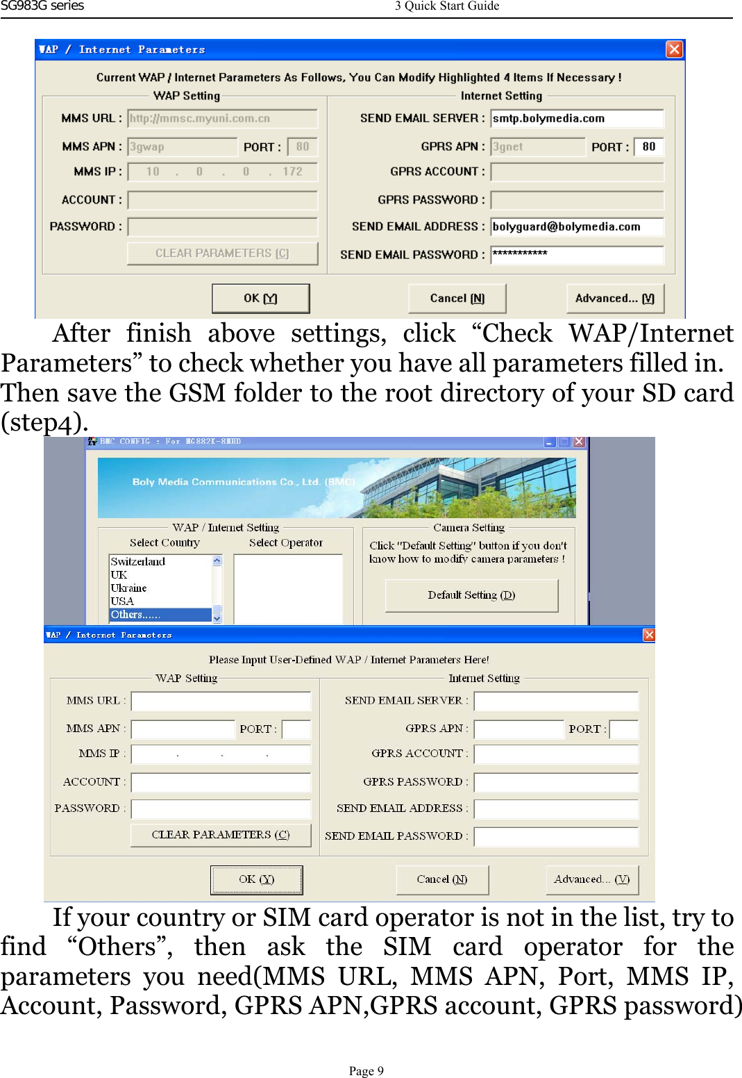 SG983G series     After finish above settings, click “Check WAP/InternetParameters” to check whether you have all parameters filled in.Then save the GSM folder to the root directory of your SD card(step4).If your country or SIM card operator is not in the list, try tofind “Others”, then ask the SIM card operator for theparameters you need(MMS URL, MMS APN, Port, MMS IP,Account, Password, GPRS APN,GPRS account, GPRS password)