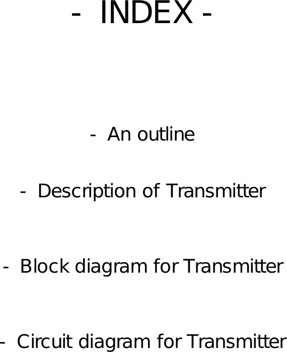 - Block diagram for Transmitter - INDEX -- An outline - Description of Transmitter - Circuit diagram for Transmitter 