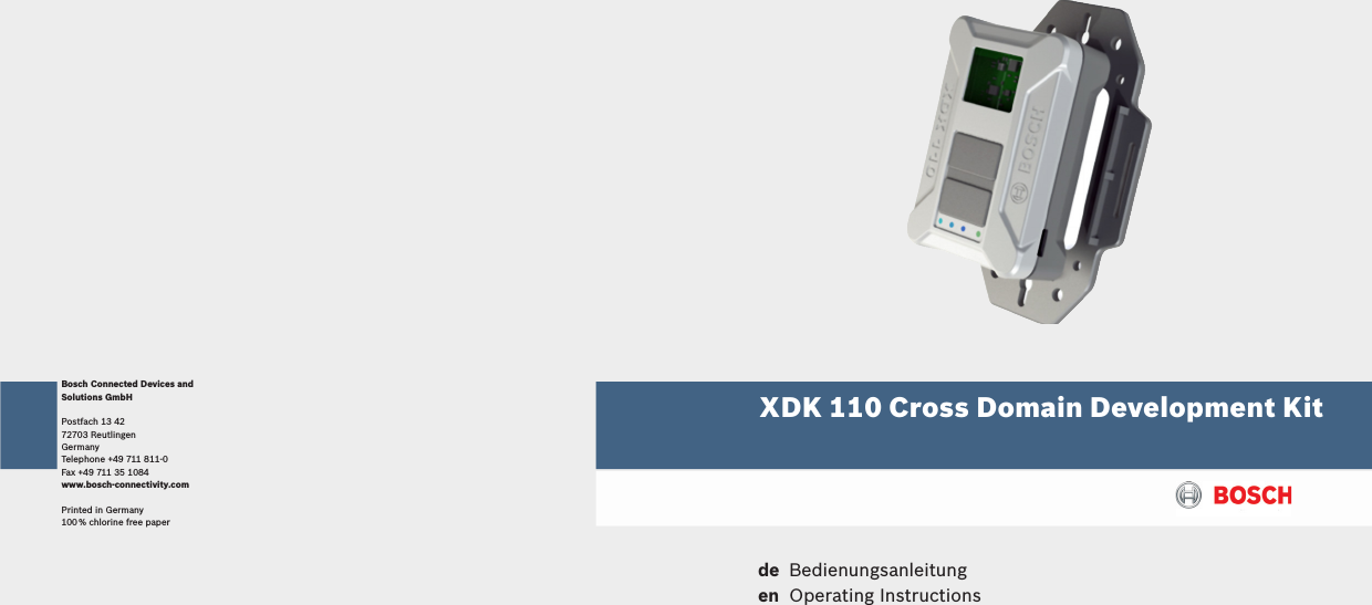 XDK 110 Cross Domain Development Kit Bosch Connected Devices and Solutions GmbHPostfach 13 4272703 ReutlingenGermanyTelephone +49 711 811-0Fax +49 711 35 1084www.bosch-connectivity.comPrinted in Germany100 % chlorine free paperde Bedienungsanleitungen  Operating Instructions 