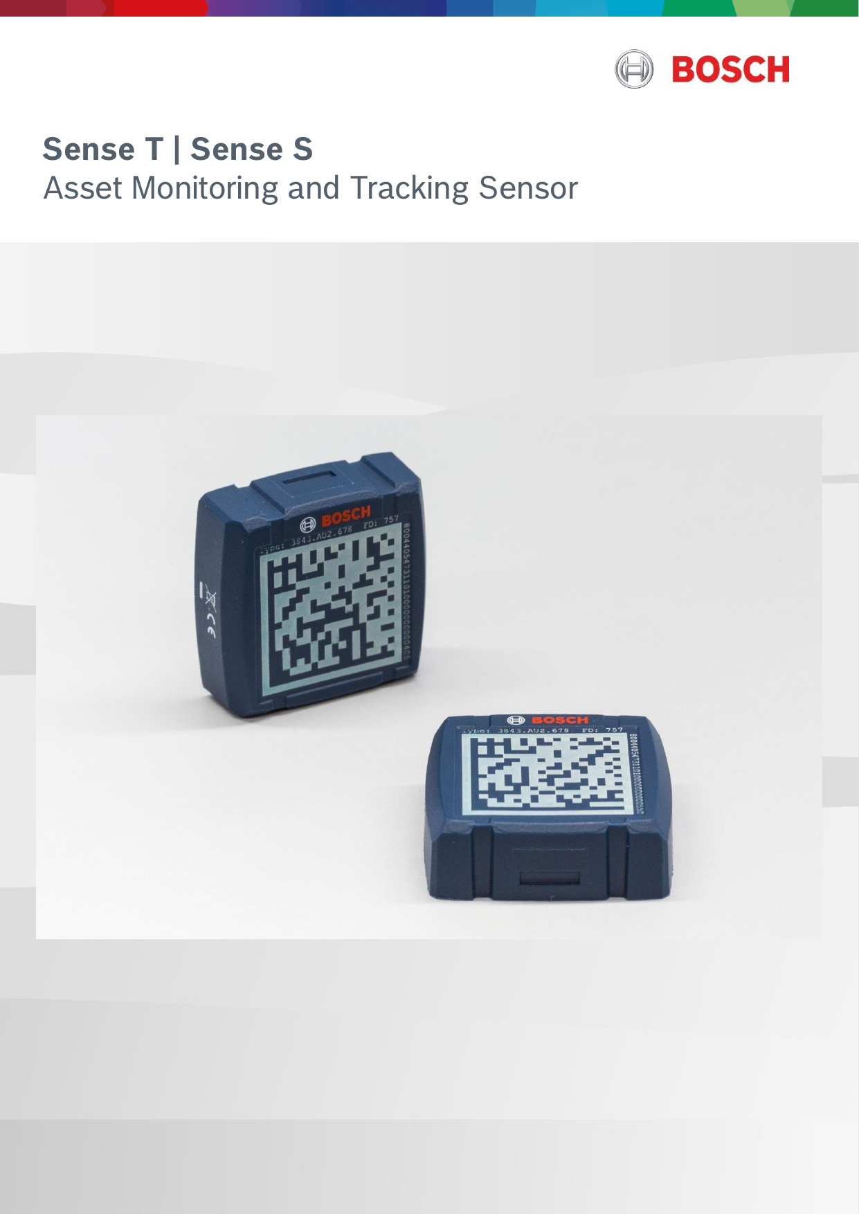   Sense S | Sense T | Asset Monitoring and Tracking Sensor 1 | 11 Data subject not change without notice | Printed in Germany | May 23, 2018  Bosch Connected Industry      Sense T | Sense S Asset Monitoring and Tracking Sensor     