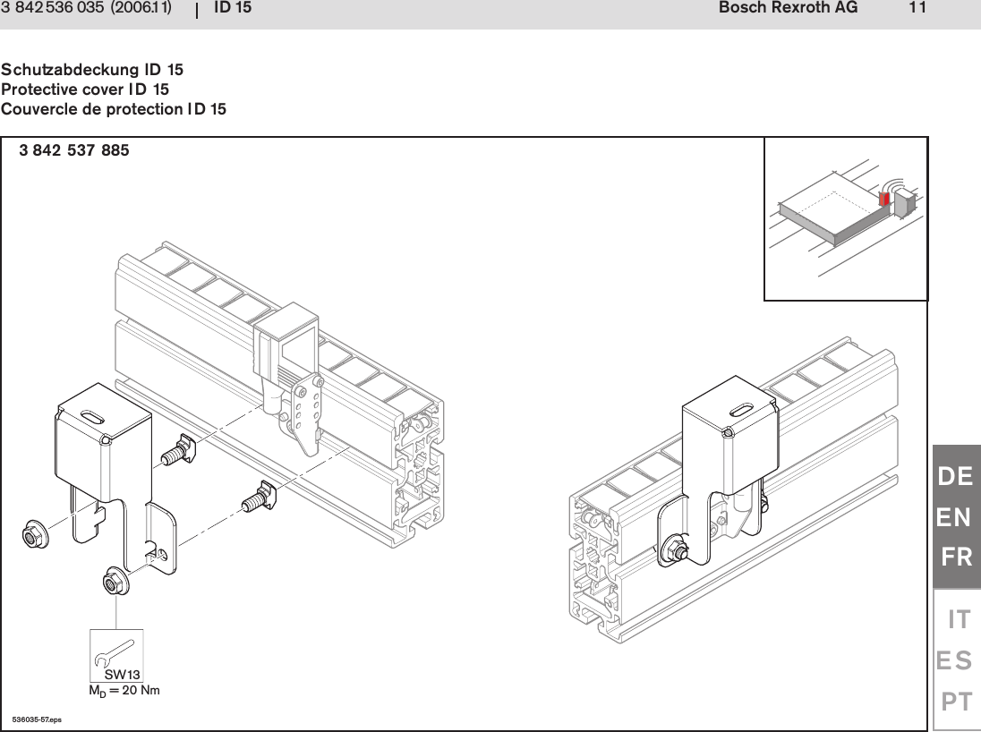 ID 15 11Bosch Rexroth AG3 842 536 035 (2006.11)DEENFRITESPT536035-57.epsSW13MD = 20 Nm3 842 537 885Schutzabdeckung ID 15Protective cover ID 15Couvercle de protection ID 15