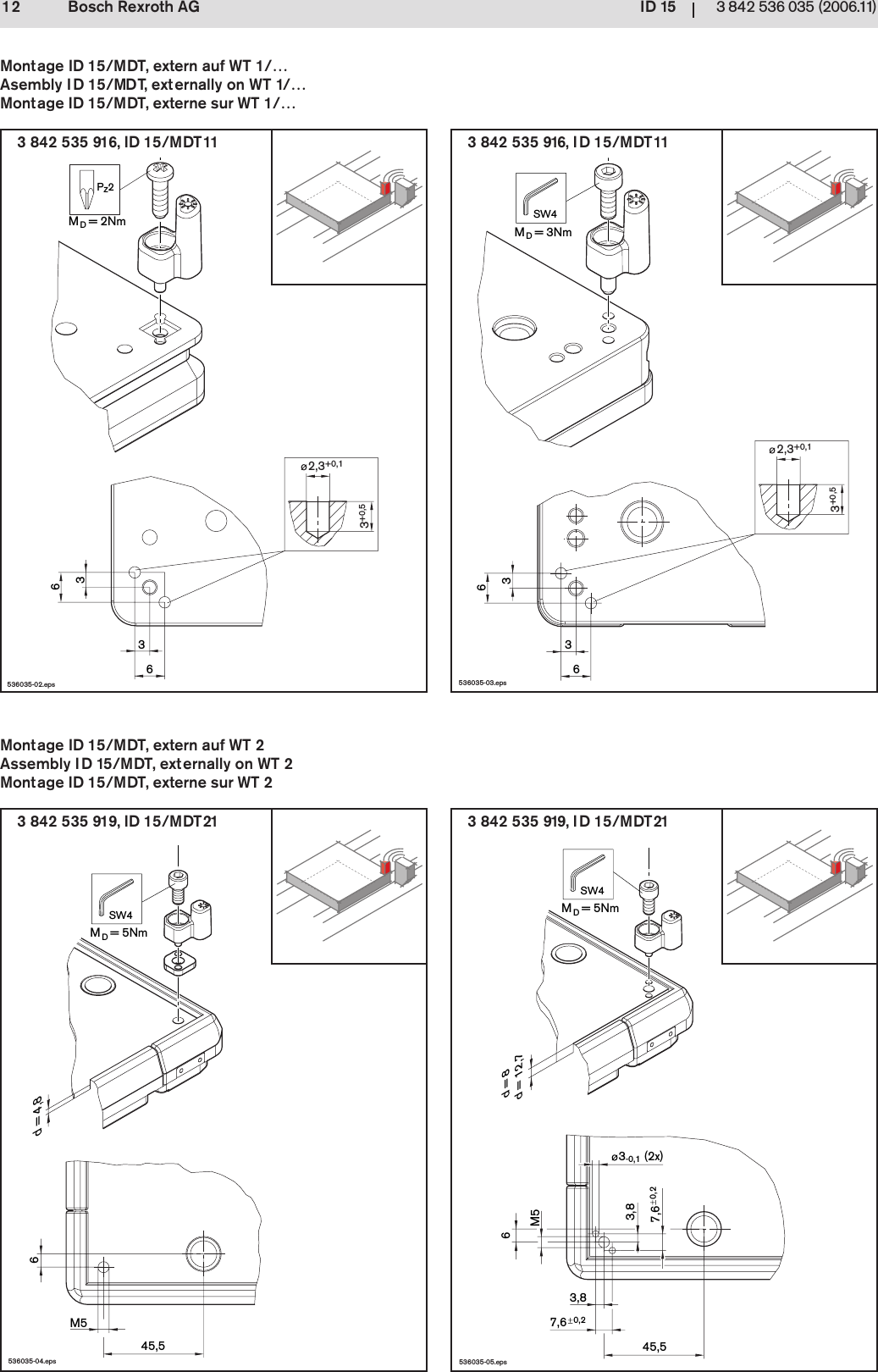 ID 1512 3 842 536 035 (2006.11)Bosch Rexroth AG536035-05.eps45,53,83-0,1 (2x)3,8M567,6 0,27,6 0,2MD= 5NmSW4d = 8d = 12,7536035-04.epsM545,56d = 4,8MD= 5NmSW42,3+0,13+0,5536035-03.eps6363MD= 3NmSW42,3+0,13+0,5MD= 2NmPz2   536035-02.eps63633 842 535 919, ID 15/MDT213 842 535 919, ID 15/MDT213 842 535 916, ID 15/MDT11 3 842 535 916, ID 15/MDT11Montage ID 15/MDT, extern auf WT 2Assembly ID 15/MDT, externally on WT 2Montage ID 15/MDT, externe sur WT 2Montage ID 15/MDT, extern auf WT 1/&hellip;Asembly ID 15/MDT, externally on WT 1/&hellip;Montage ID 15/MDT, externe sur WT 1/&hellip;