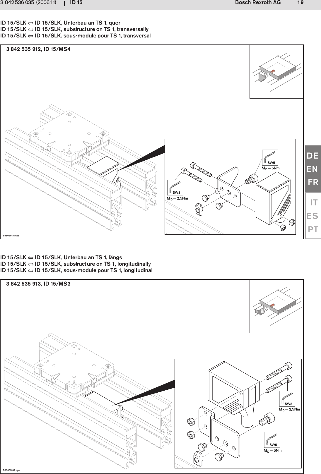 ID 15 19Bosch Rexroth AG3 842 536 035 (2006.11)DEENFRITESPT536035-32.epsMD= 2,5NmSW3MD= 5NmSW5536035-31.epsMD= 2,5NmSW3MD= 5NmSW53 842 535 913, ID 15/MS33 842 535 912, ID 15/MS4ID 15/SLK &hArr; ID 15/SLK, Unterbau an TS 1, l&auml;ngsID 15/SLK &hArr; ID 15/SLK, substructure on TS 1, longitudinallyID 15/SLK &hArr; ID 15/SLK, sous-module pour TS 1, longitudinalID 15/SLK &hArr; ID 15/SLK, Unterbau an TS 1, querID 15/SLK &hArr; ID 15/SLK, substructure on TS 1, transversallyID 15/SLK &hArr; ID 15/SLK, sous-module pour TS 1, transversal