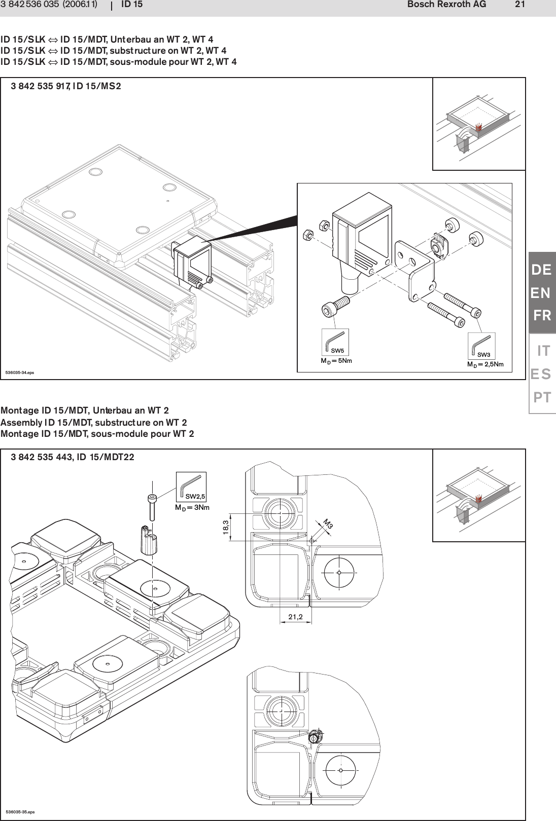 ID 15 21Bosch Rexroth AG3 842 536 035 (2006.11)DEENFRITESPTMD= 3NmSW2,5536035-35.epsM318,321,2536035-34.epsMD= 2,5NmSW3MD= 5NmSW53 842 535 443, ID 15/MDT223 842 535 917, ID 15/MS2Montage ID 15/MDT, Unterbau an WT 2Assembly ID 15/MDT, substructure on WT 2Montage ID 15/MDT, sous-module pour WT 2ID 15/SLK &hArr; ID 15/MDT, Unterbau an WT 2, WT 4ID 15/SLK &hArr; ID 15/MDT, substructure on WT 2, WT 4ID 15/SLK &hArr; ID 15/MDT, sous-module pour WT 2, WT 4