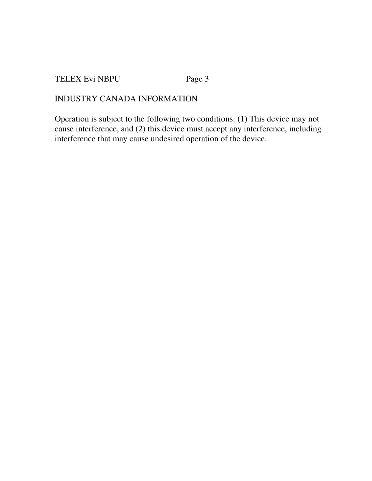 TELEX Evi NBPU Page 3INDUSTRY CANADA INFORMATIONOperation is subject to the following two conditions: (1) This device may notcause interference, and (2) this device must accept any interference, includinginterference that may cause undesired operation of the device.