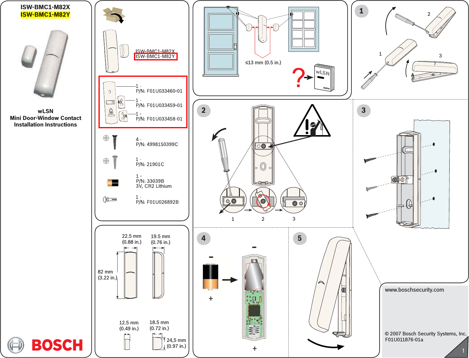 www.boschsecurity.com© 2007 Bosch Security Systems, Inc.F01U011876-01a1ISW-BMC1-M82XISW-BMC1-M82Y 12123wLSN Mini Door-Window ContactInstallation Instructions82 mm (3.22 in.)  22.5 mm (0.88 in.)19.5 mm (0.76 in.)24,5 mm (0.97 in.)12.5 mm (0.49 in.)18.5 mm (0.72 in.)≤13 mm (0.5 in.)2313wLSNBOSCH+-+-4 5