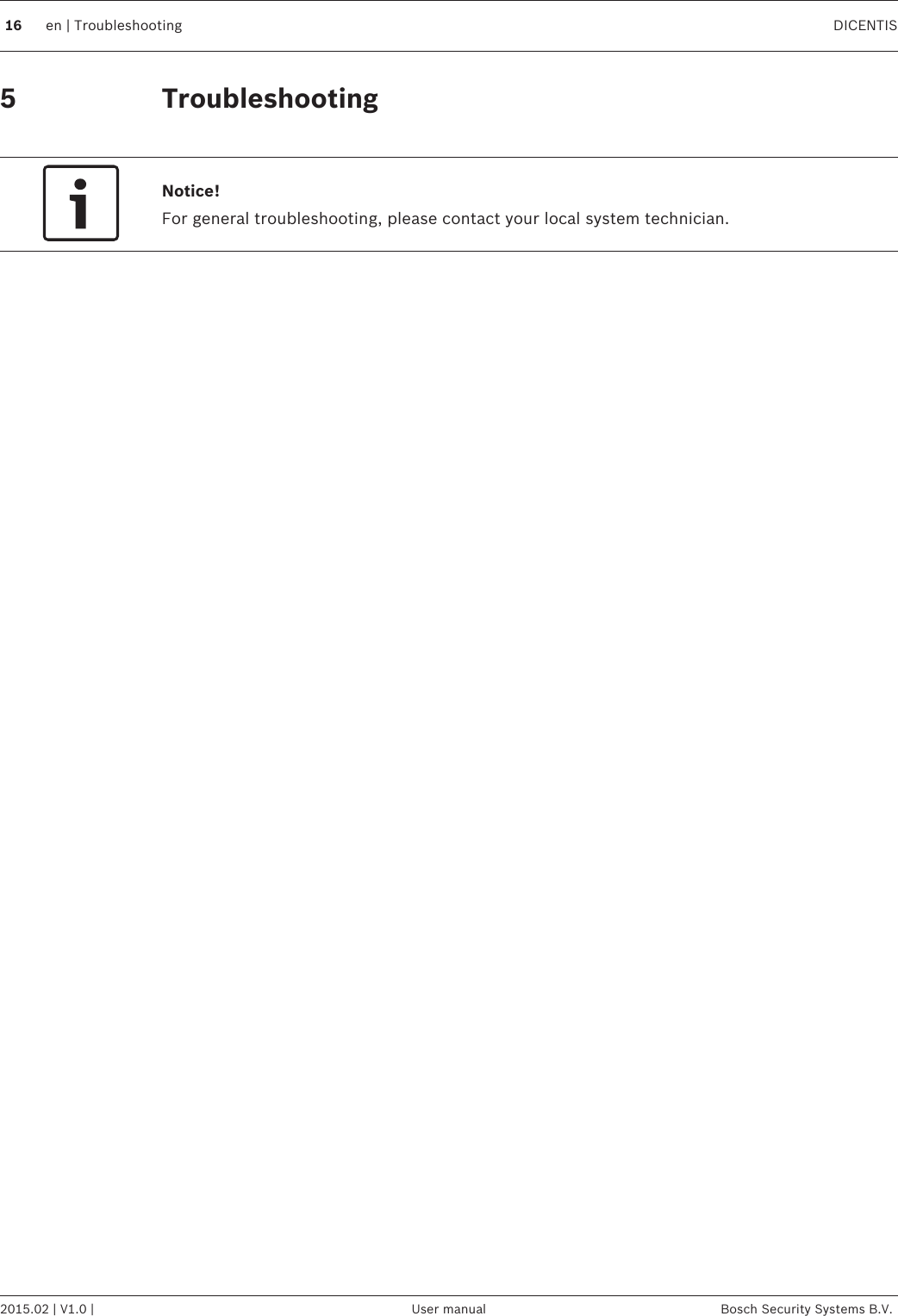 Troubleshooting Notice!For general troubleshooting, please contact your local system technician. 5 16 en | Troubleshooting DICENTIS2015.02 | V1.0 | User manual Bosch Security Systems B.V.