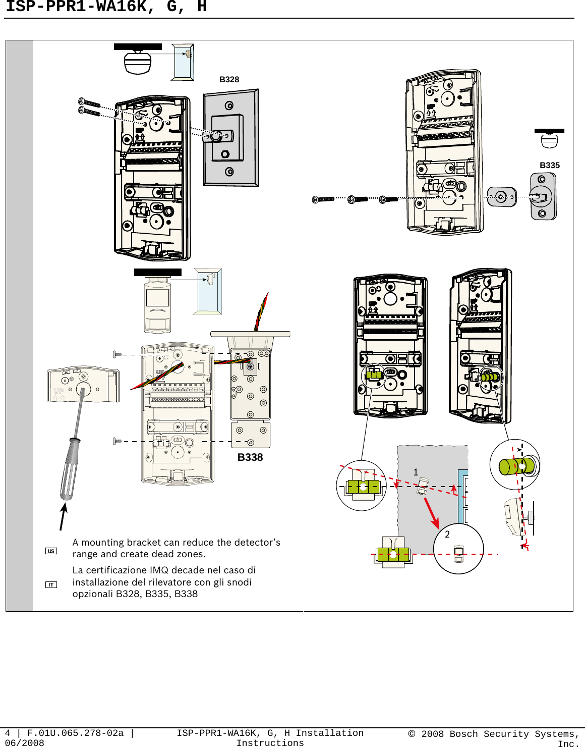 ISP-PPR1-WA16K, G, H   4 | F.01U.065.278-02a | 06/2008  ISP-PPR1-WA16K, G, H Installation Instructions  © 2008 Bosch Security Systems, Inc. B328 B335  B338  A mounting bracket can reduce the detector’s range and create dead zones.  La certificazione IMQ decade nel caso di installazione del rilevatore con gli snodi opzionali B328, B335, B338  21  