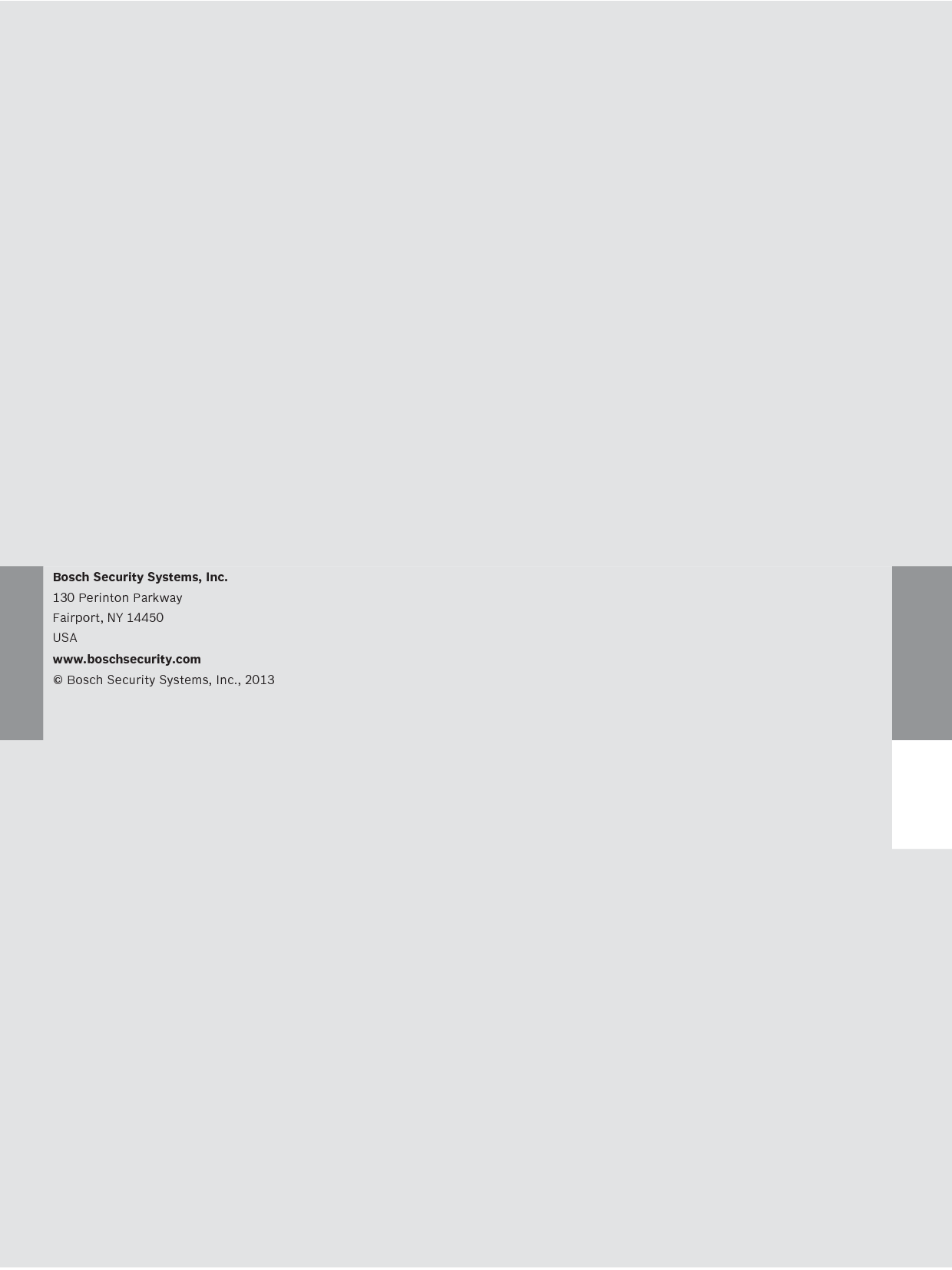   Bosch Security Systems, Inc.130 Perinton ParkwayFairport, NY 14450USAwww.boschsecurity.com© Bosch Security Systems, Inc., 2013     