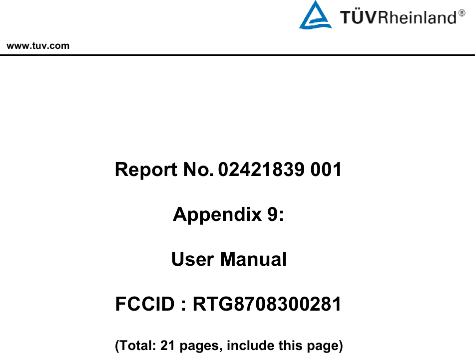 www.tuv.com           Report No. 02421839 001  Appendix 9:  User Manual  FCCID : RTG8708300281  (Total: 21 pages, include this page)        