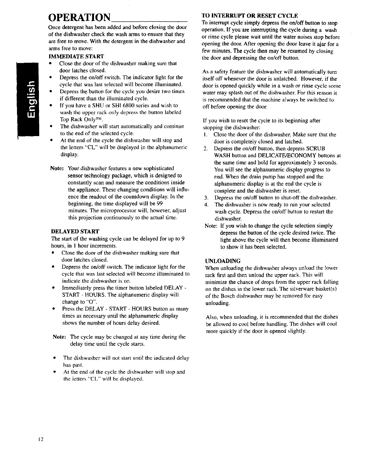  •
stuck on hard loosely attached
4!, 4!, 4, 4, 4, 4!-
IIIPowerScrubPlus ScrubWash I IRegularl Delicatel IQuick I I Rinse 1Wash ,[I/Econ-omy Wash & Hold
Cycle
sequence
Wash I
Second IRinse-aid I
Drying J
Pre-rinse
Cycle
details
Duration in
minutes
Water consumption
in gallons
Water consumption
in litres
91
7.1/5
26.9/18.9
8O
6/4.2
22.7/15.9
91
5.4/3.6
72
3.6/2.5
13.5/9.5
29
2,7/1.9
10.5/7.4
9
1.2/0.8
4.5/3.2
The Bosch Sensotronic TM will reduce water consumption by approximately 20%, in the case of lightly soiled
dishes. When Top Rack Only TMfeature is used the water consumption is reduced approximately 30%.
Shown above are the range of values that may be obtained while running the dishwasher under normal
conditions. Actual values may vary. The actual cycle duration, water and energy usage depend upon
temperature and amount of soil on dishware.
Table 2. I I
![