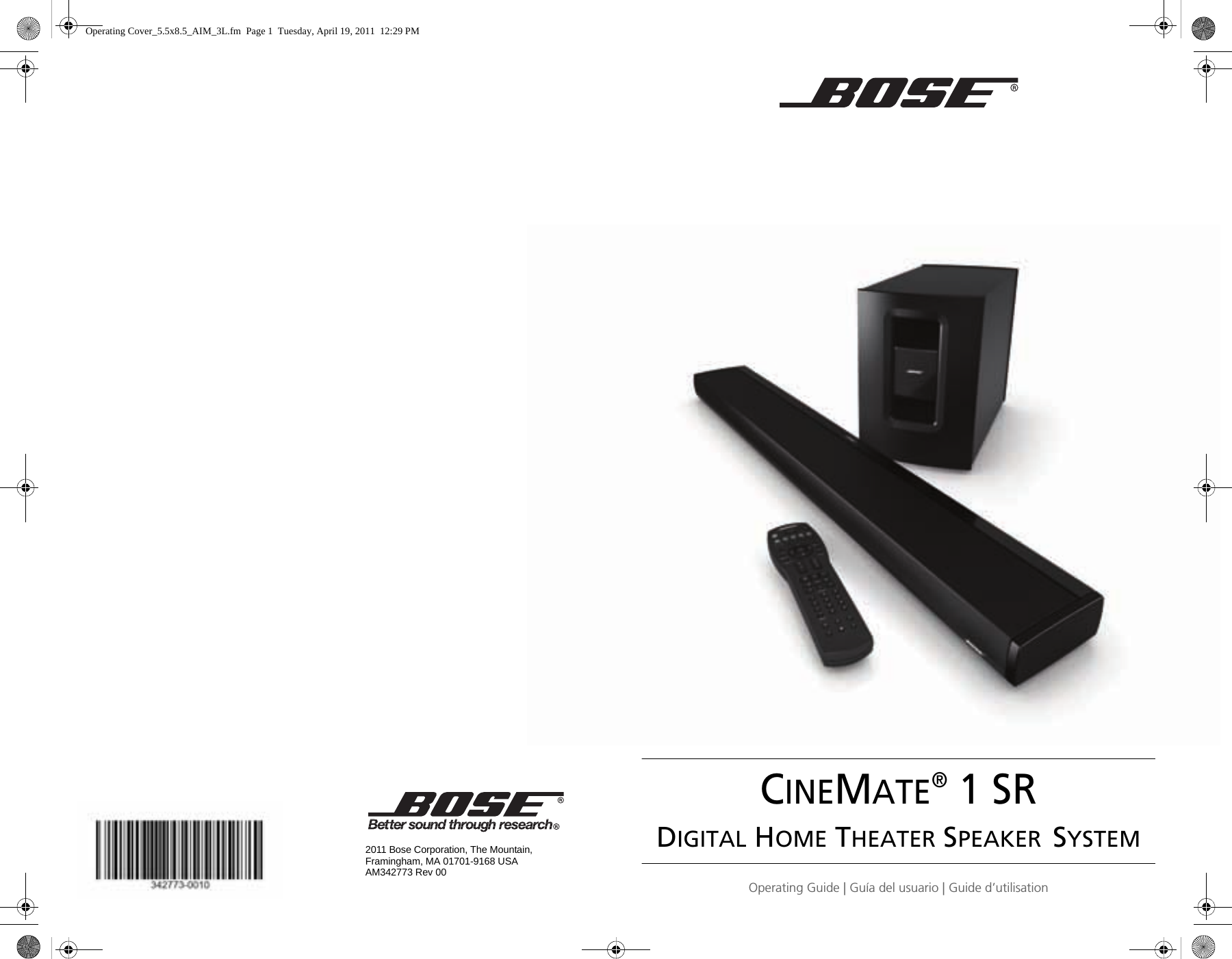 CINEMATE® 1 SRDIGITAL HOME THEATER SPEAKER SYSTEMOperating Guide | Guía del usuario | Guide d’utilisation2011 Bose Corporation, The Mountain,Framingham, MA 01701-9168 USAAM342773 Rev 00Operating Cover_5.5x8.5_AIM_3L.fm  Page 1  Tuesday, April 19, 2011  12:29 PM