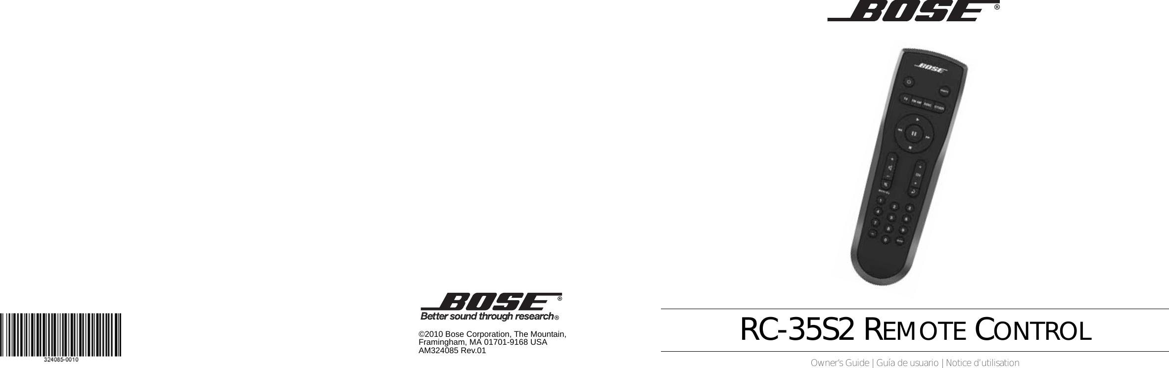 RC-35S2 REMOTE CONTROLOwner’s Guide | Guía de usuario | Notice d’utilisation©2010 Bose Corporation, The Mountain,Framingham, MA 01701-9168 USAAM324085 Rev.01