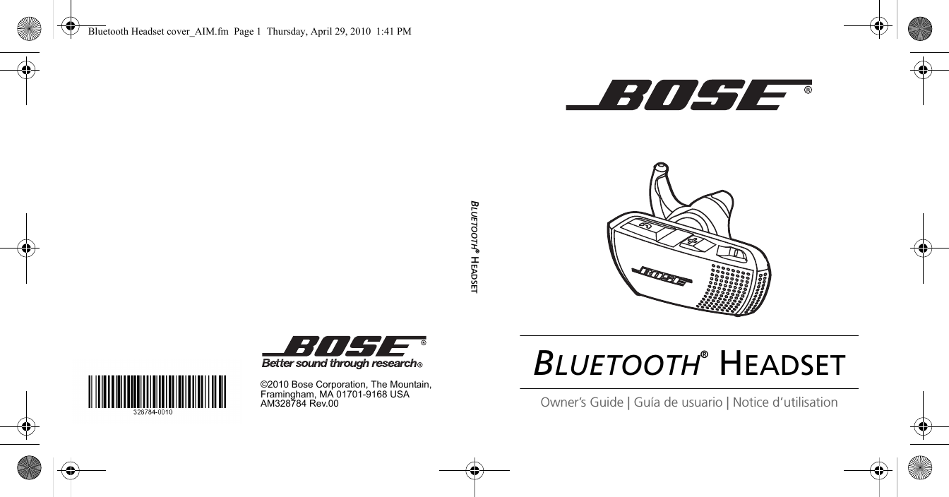 BLUETOOTH® HEADSETOwner’s Guide | Guía de usuario | Notice d’utilisation©2010 Bose Corporation, The Mountain,Framingham, MA 01701-9168 USAAM328784 Rev.00BLUETOOTH® HEADSETBluetooth Headset cover_AIM.fm  Page 1  Thursday, April 29, 2010  1:41 PM