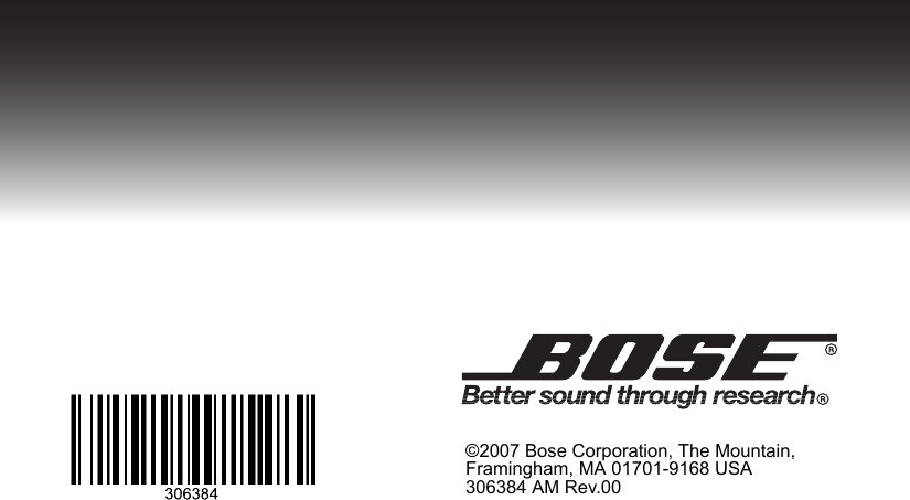 ©2007 Bose Corporation, The Mountain, Framingham, MA 01701-9168 USA 306384 AM Rev.00