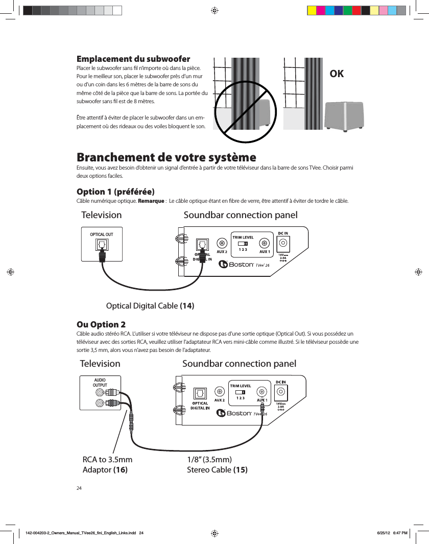24Emplacement du subwoofer1MBDFSMFTVCXPPGFSTBOTmMOJNQPSUFP&aacute;EBOTMBQJ&Ograve;DF1PVSMFNFJMMFVSTPOQMBDFSMFTVCXPPGFSQS&Ograve;TEVONVSPVEVODPJOEBOTMFTN&Ograve;USFTEFMBCBSSFEFTPOTEVN&ETH;NFD&Ugrave;U&Iuml;EFMBQJ&Ograve;DFRVFMBCBSSFEFTPOT-BQPSU&Iuml;FEVTVCXPPGFSTBOTmMFTUEFN&Ograve;USFT&sup3;USFBUUFOUJG&Euml;&Iuml;WJUFSEFQMBDFSMFTVCXPPGFSEBOTVOFN-QMBDFNFOUP&aacute;EFTSJEFBVYPVEFTWPJMFTCMPRVFOUMFTPOBranchement de votre syst&egrave;me&amp;OTVJUFWPVTBWF[CFTPJOEPCUFOJSVOTJHOBMEFOUS&Iuml;F&Euml;QBSUJSEFWPUSFU&Iuml;M&Iuml;WJTFVSEBOTMBCBSSFEFTPOT57FF$IPJTJSQBSNJEFVYPQUJPOTGBDJMFT Option 1 (pr&eacute;f&eacute;r&eacute;e)$&Eacute;CMFOVN&Iuml;SJRVFPQUJRVFRemarque-FD&Eacute;CMFPQUJRVF&Iuml;UBOUFOmCSFEFWFSSF&ETH;USFBUUFOUJG&Euml;&Iuml;WJUFSEFUPSESFMFD&Eacute;CMFOu Option 2$&Eacute;CMFBVEJPTU&Iuml;S&Iuml;P3$"-VUJMJTFSTJWPUSFU&Iuml;M&Iuml;WJTFVSOFEJTQPTFQBTEVOFTPSUJFPQUJRVF0QUJDBM0VU4JWPVTQPTT&Iuml;EF[VOU&Iuml;M&Iuml;WJTFVSBWFDEFTTPSUJFT3$"WFVJMMF[VUJMJTFSMBEBQUBUFVS3$"WFSTNJOJD&Eacute;CMFDPNNFJMMVTUS&Iuml;4JMFU&Iuml;M&Iuml;WJTFVSQPTT&Ograve;EFVOFTPSUJFNNBMPSTWPVTOBWF[QBTCFTPJOEFMBEBQUBUFVSOK TelevisionOptical Digital Cable (14)OPTICAL OUTSoundbar connection panelAUDIOOUTPUTRCA to 3.5mm Adaptor (16)1/8&rdquo; (3.5mm) Stereo Cable (15)Television Soundbar connection panel142-004203-2_Owners_Manual_TVee26_fini_English_Links.indd   246/25/12   6:47 PM