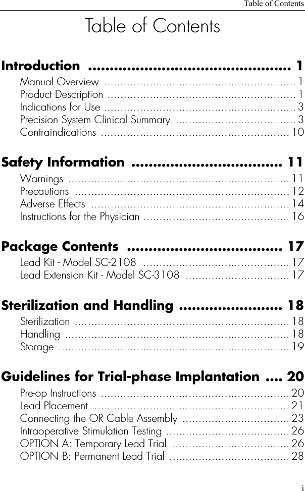 Table of ContentsiTable of ContentsIntroduction ............................................... 1Manual Overview  ........................................................... 1Product Description .......................................................... 1Indications for Use ...........................................................3Precision System Clinical Summary  .....................................3Contraindications ..........................................................10Safety Information  ................................... 11Warnings .................................................................... 11Precautions .................................................................. 12Adverse Effects  .............................................................14Instructions for the Physician .............................................16Package Contents  .................................... 17Lead Kit - Model SC-2108  ............................................. 17Lead Extension Kit - Model SC-3108  ................................17Sterilization and Handling ........................ 18Sterilization ..................................................................18Handling .....................................................................18Storage .......................................................................19Guidelines for Trial-phase Implantation .... 20Pre-op Instructions ..........................................................20Lead Placement  ............................................................ 21Connecting the OR Cable Assembly ................................. 23Intraoperative Stimulation Testing ......................................26OPTION A: Temporary Lead Trial  .................................... 26OPTION B: Permanent Lead Trial ..................................... 28
